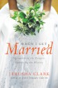 When I Get Married . . .: Surrendering the Fantasy, Embracing the Reality - Jerusha Clark, Gordon S Jackson