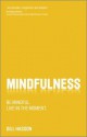 Mindfulness: Be Mindful. Live in the Moment. - Gill Hasson