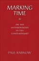 Marking Time: On the Anthropology of the Contemporary - Paul Rabinow