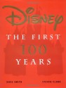 Disney: The First 100 Years - Dave Smith, Steven B. Clark