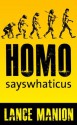 Homo sayswhaticus - Lance Manion