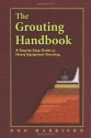 The Grouting Handbook: A Step-by-Step Guide to Heavy Equipment Grouting - Don Harrison