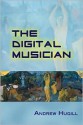 The Digital Musician - Hugill Andrew, Hugill Andrew