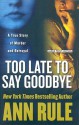 Too Late to Say Goodbye: A True Story of Murder and Betrayal - Ann Rule