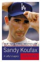 Sandy Koufax: A Lefty's Legacy - Jane Leavy