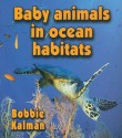 Baby Animals in Ocean Habitats - Bobbie Kalman