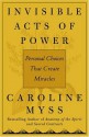 Invisible Acts of Power: Personal Choices that Create Miracles - Caroline Myss