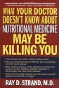 What Your Doctor Doesn't Know about Nutritional Medicine May Be Killing You - Ray D. Strand, Donna K. Wallace