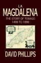 La Magdalena: The Story of Tobago 1498 to 1898 - David Phillips