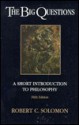 The Big Questions: A Short Introduction To Philosophy - Robert C. Solomon, Robert J. Fogelin