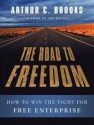 The Road to Freedom: How to Win the Fight for Free Enterprise - Arthur C. Brooks, Paul Costanzo