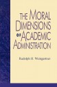 The Moral Dimensions of Academic Administration - Rudolph H. Weingartner