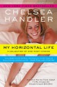 My Horizontal Life: A Collection of One Night Stands - Chelsea Handler