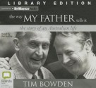 The Way My Father Tells It: The Story of an Australian Life - Tim Bowden