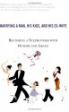 The Single Girl's Guide to Marrying a Man, His Kids, and His Ex-Wife: Becoming A Stepmother With Humor And Grace - Sally Bjornsen