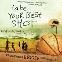 Take Your Best Shot: Do Something Bigger Than Yourself (Audio) - Austin Gutwein, Todd Hillard