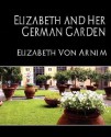 Elizabeth and Her German Garden (New Edition) - Elizabeth von Arnim