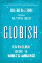 Globish: How English Became the World's Language - Robert McCrum