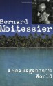 A Sea Vagabond's World - Bernard Moitessier