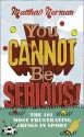 You Cannot Be Serious!: The 101 Most Frustrating Things in Sport - Matthew Norman