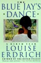 The Blue Jay's Dance: A Birth Year - Louise Erdrich