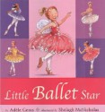 Little Ballet Star - Adèle Geras, Shelagh McNicholas, Adèle Geras