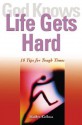 God Knows Life Gets Hard: 10 Tips for Tough Times - Marilyn Kielbasa