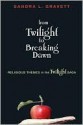 From Twilight to Breaking Dawn: Religious Themes in the Twilight Saga - Sandra L. Gravett