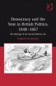 Democracy and the Vote in British Politics, 1848-1867: The Making of the Second Reform ACT - Robert Saunders