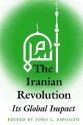 The Iranian Revolution: Its Global Impact - John L. Esposito