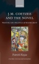 J.M. Coetzee and the Novel: Writing and Politics After Beckett - Patrick Hayes