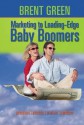 Marketing to Leading-Edge Baby Boomers - Brent Green