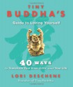 Tiny Buddha'S Guide To Loving Yourself: 40 Ways to Transform Your Inner Critic and Your Life - Lori Deschene