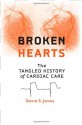 Broken Hearts: The Tangled History of Cardiac Care - David S. Jones