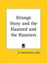 A Strange Story and The Haunted and the Haunters - Edward Bulwer-Lytton