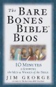 The Bare Bones Bible BIOS: 10 Minutes to Knowing the Men and Women of the Bible - Jim George