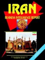 Iran Business Intelligence Report - USA International Business Publications, USA International Business Publications