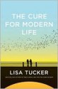 The Cure for Modern Life - Lisa Tucker