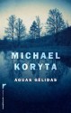 Aguas gélidas (Thriller (roca)) (Spanish Edition) - Michael Koryta, Julia Osuna Aguilar