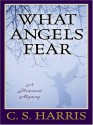 What Angels Fear: A Historical Mystery - C.S. Harris