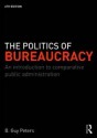 The Politics of Bureaucracy: An Introduction to Comparative Public Administration - B. Guy Peters