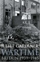 Wartime: Britain 1939-1945 - Juliet Gardiner