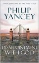 Disappointment with God: Three Questions No One Asks Aloud - Philip Yancey