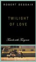 Twilight of Love: Travels with Turgenev - Robert Dessaix