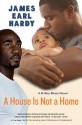 A House Is Not a Home: A B-Boy Blues Novel - James Earl Hardy