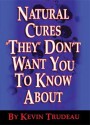 Natural Cures "They" Don't Want You to Know About - Kevin Trudeau