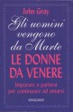 Gli uomini vengono da Marte, le donne da Venere. Imparare a parlarsi per continuare ad amarsi - John Gray