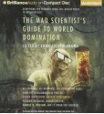 The Mad Scientist's Guide to World Domination: Original Short Fiction for the Modern Evil Genius - John Joseph Adams