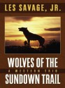 Wolves of the Sundown Trail: A Western Trio - Les Savage Jr.