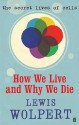 How We Live And Why We Die: The Secret Lives Of Cells - Lewis Wolpert